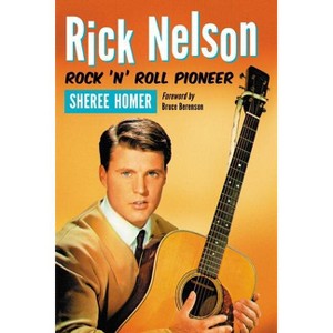 Rick Nelson, Rock 'n' Roll Pioneer - by  Sheree Homer (Paperback) - 1 of 1