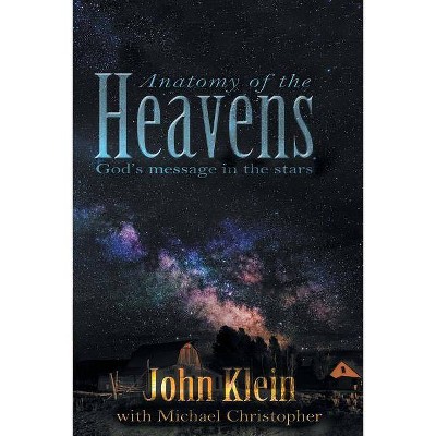 Anatomy of the Heavens - by  John Klein (Paperback)