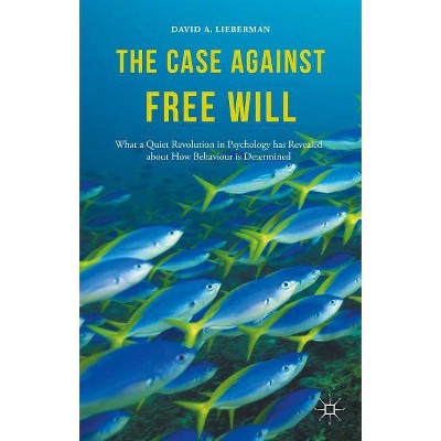 The Case Against Free Will - by  David Lieberman (Hardcover)