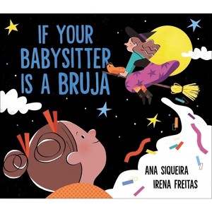 If Your Babysitter Is a Bruja - by  Ana Siqueira (Hardcover) - 1 of 1