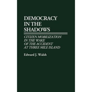 Democracy in the Shadows - (Controversies in Science) by  Edward J Walsh (Hardcover) - 1 of 1