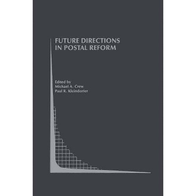 Future Directions in Postal Reform - (Topics in Regulatory Economics and Policy) by  Michael A Crew & Paul R Kleindorfer (Paperback)