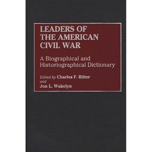 Leaders of the American Civil War - (And Criticism) by  Jon L Wakelyn & Charles F Ritter (Hardcover) - 1 of 1