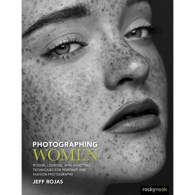 Photographing Women - by  Jeff Rojas (Paperback)