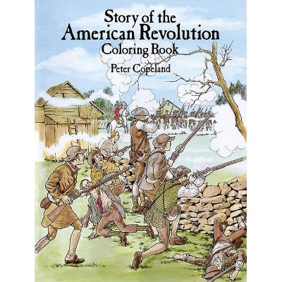 Story of the American Revolution Coloring Book - (Dover History Coloring Book) by  Peter F Copeland (Paperback)