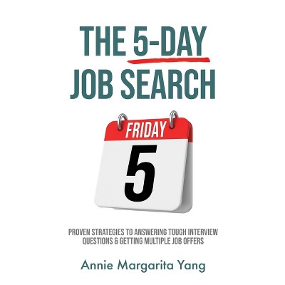 The 5-Day Job Search - by  Annie Margarita Yang (Paperback)