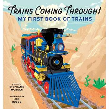 Trains Coming Through! - by  Stephanie Morgan (Paperback)