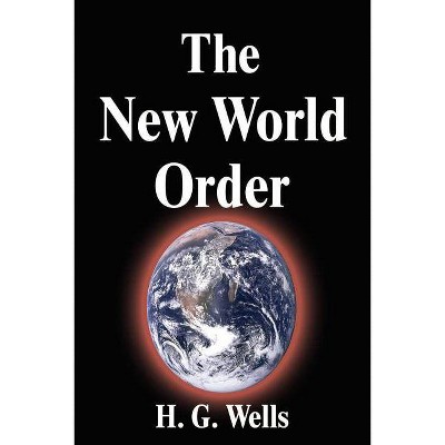 The New World Order - by  H G Wells (Paperback)