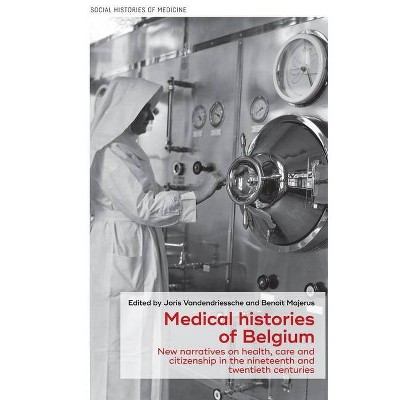 Medical Histories of Belgium - (Social Histories of Medicine) by  David Cantor & Joris Vandendriessche & Benoît Majerus (Hardcover)