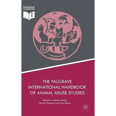 The Palgrave International Handbook of Animal Abuse Studies - by  Jennifer Maher & Harriet Pierpoint & Piers Beirne (Hardcover)