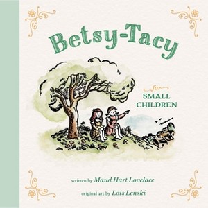 Betsy-Tacy for Small Children - (Betsy-Tacy Picture Books) by  Maud Hart Lovelace (Hardcover) - 1 of 1