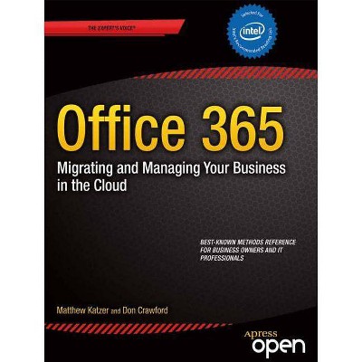 Office 365: Migrating and Managing Your Business in the Cloud - by  Matthew Katzer & Don Crawford (Paperback)