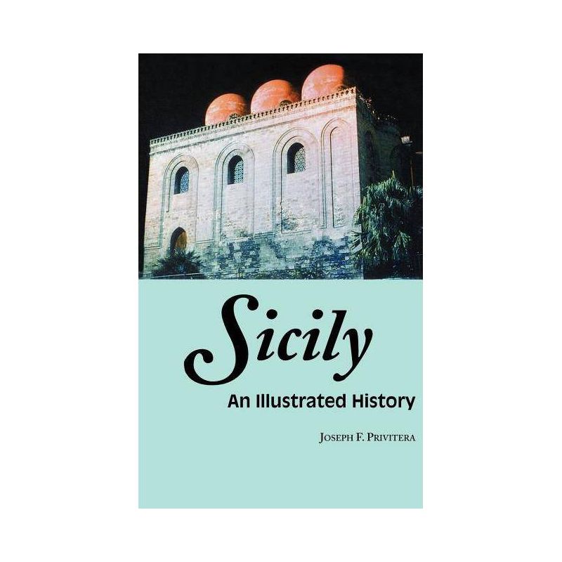 Sicily: An Illustrated History - (Illustrated Histories (Hippocrene)) by  Joseph Privitera (Paperback), 1 of 2