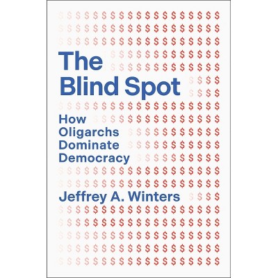 The Blind Spot - by  Jeffrey A Winters (Hardcover)