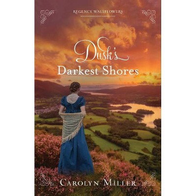 Dusk's Darkest Shores - (Regency Wallflowers) by  Carolyn Miller (Paperback)