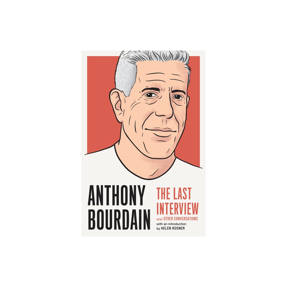Anthony Bourdain: The Last Interview - (Paperback)