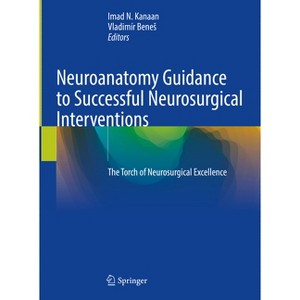 Neuroanatomy Guidance to Successful Neurosurgical Interventions - by  Imad N Kanaan & Vladimir Benes (Hardcover) - 1 of 1