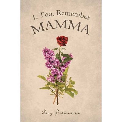 I, Too, Remember Mamma - by  Gary Papierman (Paperback)