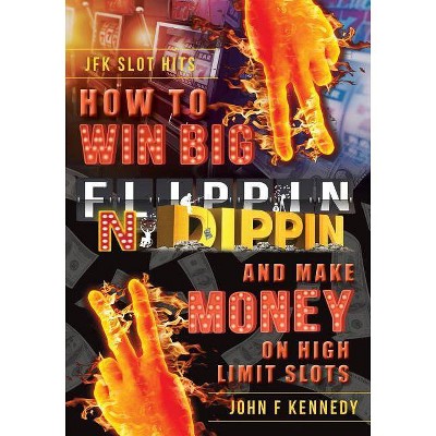 How to win BIG and Make Money on High Limit Slots - by  John F Kennedy (Paperback)