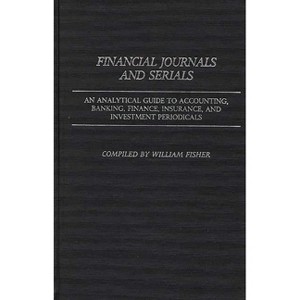 Financial Journals and Serials - (Annotated Bibliographies of Serials: A Subject Approach) by  William Harvey Fisher (Hardcover) - 1 of 1