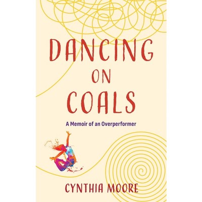 Dancing on Coals - by  Cynthia Moore (Paperback)