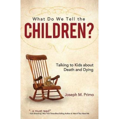 What Do We Tell the Children? - by  Joseph M Primo (Paperback)