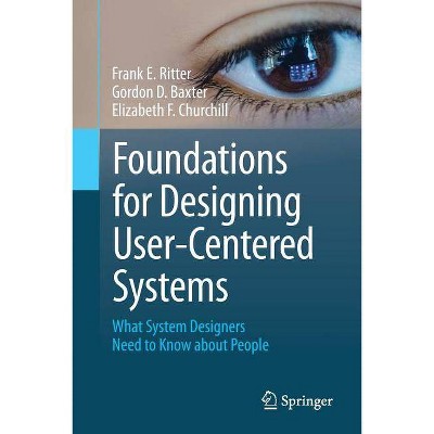 Foundations for Designing User-Centered Systems - by  Frank E Ritter & Gordon D Baxter & Elizabeth F Churchill (Paperback)