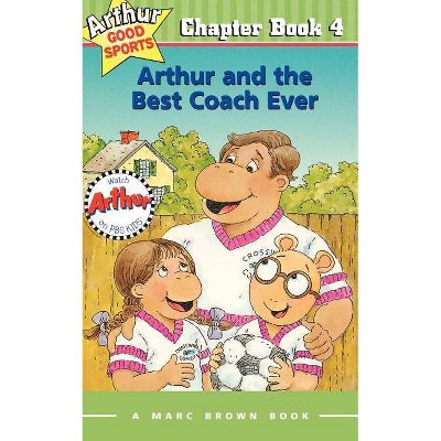 Arthur and the Best Coach Ever - (Marc Brown Arthur Good Sports Chapter Books (Paperback)) by  Marc Brown (Paperback)