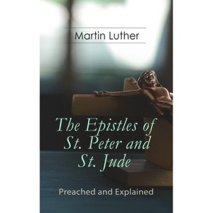 The Epistles of St. Peter and St. Jude - Preached and Explained - by  Martin Luther & E H Gillett (Paperback) - 1 of 1
