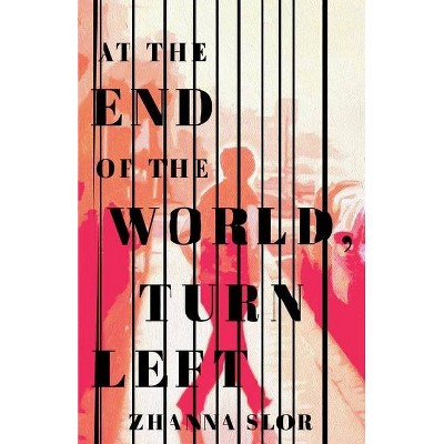 At the End of the World, Turn Left - by  Zhanna Slor (Hardcover)