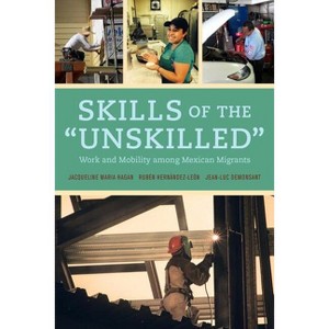 Skills of the Unskilled - by  Jacqueline Hagan & Ruben Hernandez-Leon & Jean-Luc Demonsant (Paperback) - 1 of 1