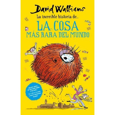 La Increíble Historia De... La Cosa Más Rara del Mundo / Fing - by  David Walliams (Paperback)