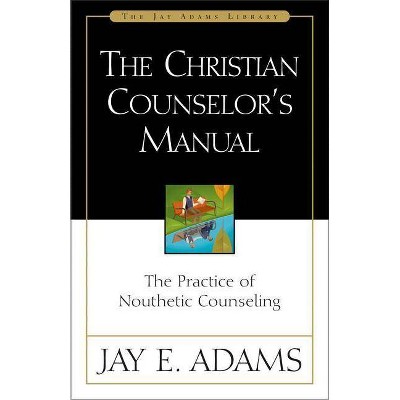  The Christian Counselor's Manual - (Jay Adams Library) by  Jay E Adams (Hardcover) 