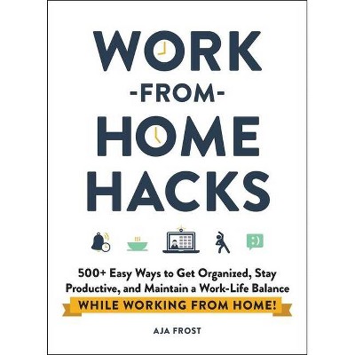 Work-From-Home Hacks - by Aja Frost (Paperback)