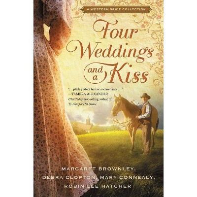 Four Weddings and a Kiss - by  Margaret Brownley & Robin Lee Hatcher & Mary Connealy & Debra Clopton (Paperback)