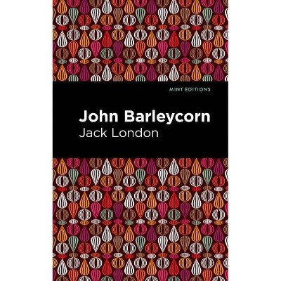 John Barleycorn - (Mint Editions) by  Jack London (Paperback)