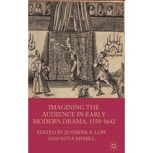 Imagining the Audience in Early Modern Drama, 1558-1642 - by  J Low & N Myhill (Hardcover) - 1 of 1