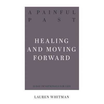 A Painful Past: Healing and Moving Forward - (Resources for Biblical Living) by  Lauren Whitman (Paperback)