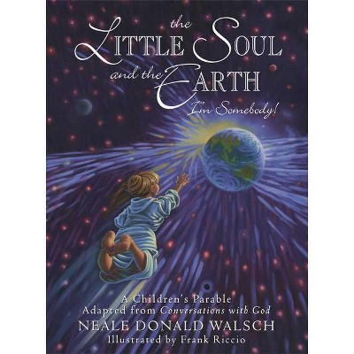 The Little Soul and the Earth - (Young Spirit Books) by  Neale Donald Walsch (Hardcover)