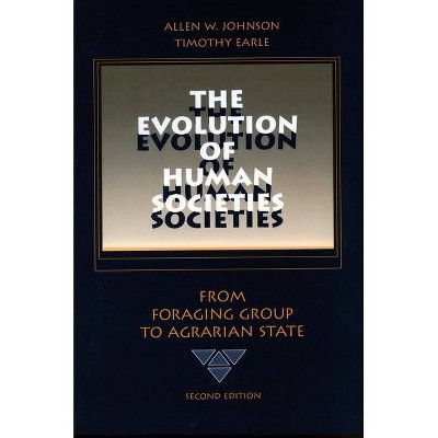 The Evolution of Human Societies - 2nd Edition by  Allen W Johnson & Timothy Earle (Paperback)