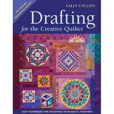 Drafting for the Creative Quilter - by  Sally Collins (Paperback)