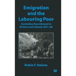 Emigration and the Labouring Poor - by  Robin F Haines (Hardcover) - 1 of 1