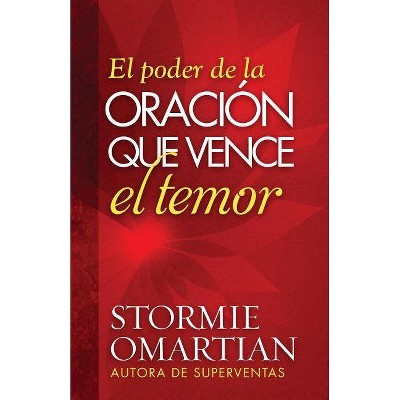 El Poder de la Oración Que Vence El Temor - by  Stormie Omartian (Paperback)