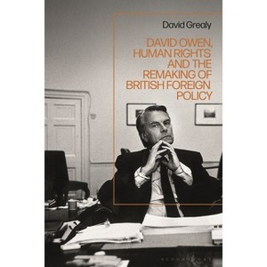 David Owen, Human Rights and the Remaking of British Foreign Policy - by  David Grealy (Paperback) - 1 of 1
