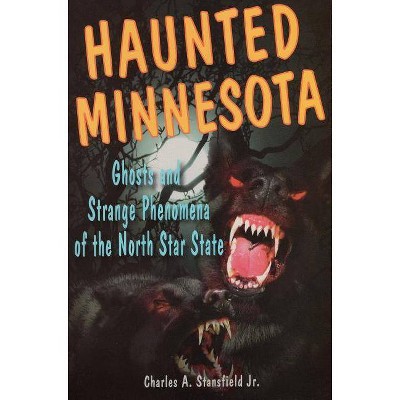 Haunted Minnesota - by  Charles A Stansfield (Paperback)