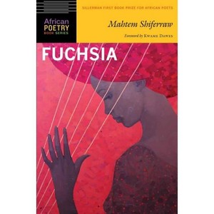 Fuchsia - (African Poetry Book) by  Mahtem Shiferraw (Paperback) - 1 of 1