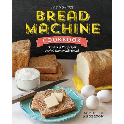 The No-Fuss Bread Machine Cookbook - by  Michelle Anderson (Paperback)