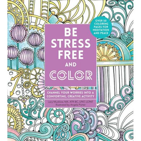 Download Be Stress Free And Color Creative Coloring By Lacy Mucklow Paperback Target