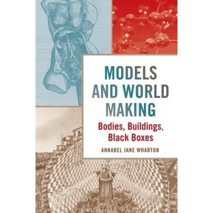 Models and World Making - by  Annabel Jane Wharton (Hardcover) - 1 of 1