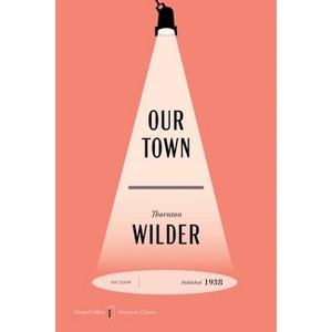 Our Town American Classics Edition - (HarperCollins American Classics) by  Thornton Wilder (Paperback) - 1 of 1